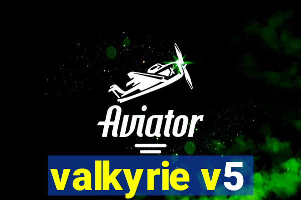 valkyrie v5